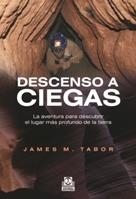 DESCENSO A CIEGAS. LA AVENTURA PARA DESCUBRIR EL LUGAR MÁS PROFUNDO DE LA TIERRA | 9788499101583 | TABOR, JAMES.M | Llibreria La Gralla | Llibreria online de Granollers