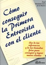 COMO CONSEGUIR LA PRIMERA ENTREVISTA CON EL CLIENTE | 9788495428448 | MORALEDA GARCIA DE LOS HUERTOS, ANGEL | Llibreria La Gralla | Llibreria online de Granollers