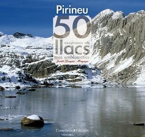 PIRINEU. 50 EXCURSIONS ALS LLACS MÉS EMBLEMÀTICS | 9788497917957 | LONGAS MAYAYO, JORDI | Llibreria La Gralla | Llibreria online de Granollers