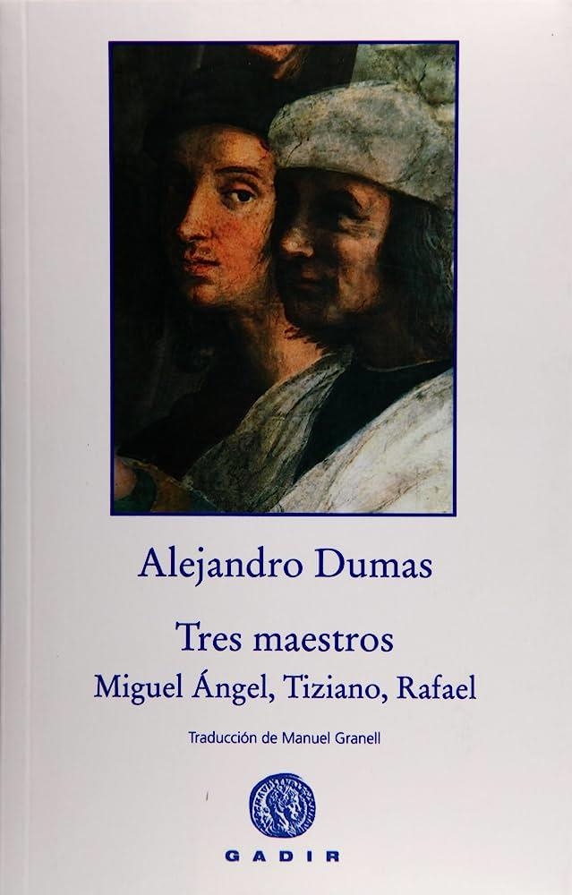 TRES MAESTROS.MIGUEL ÁNGEL,TIZIANO,RAFAEL | 9788496974937 | DUMAS, ALEJANDRO | Llibreria La Gralla | Llibreria online de Granollers