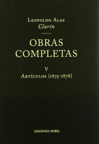 LEOPOLDO ALAS CLARIN OBRAS COMPLETAS V ARTICULOS (1875-78) | 9788484590545 | ALAS, LEOPOLDO | Llibreria La Gralla | Llibreria online de Granollers