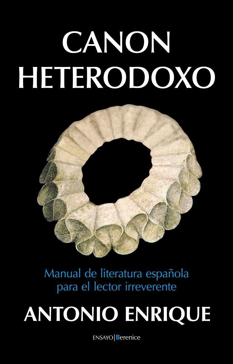 CANON HETERODOXO.MANUAL DE LITERATURA ESPAÑOLA PARA EL LECTOR IRREVERENTE | 9788415441076 | ENRIQUE, ANTONIO | Llibreria La Gralla | Llibreria online de Granollers