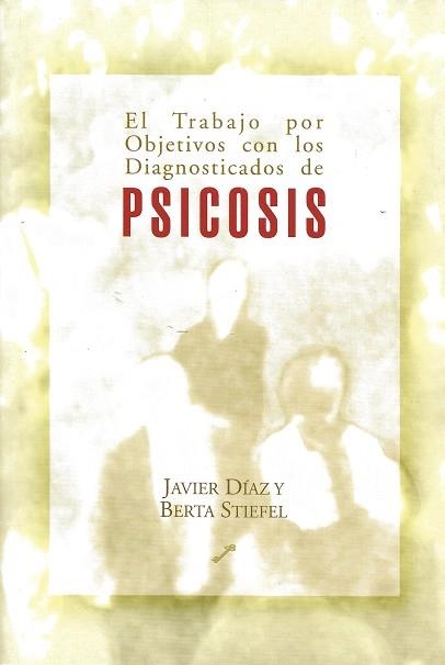 TRABAJO POR OBJETIVOS CON LOS DIAGNOSTICADOS DE PSICOSIS, EL | 9788495496232 | DIAZ, JAVIER / STIEFEL, BERTA | Llibreria La Gralla | Llibreria online de Granollers