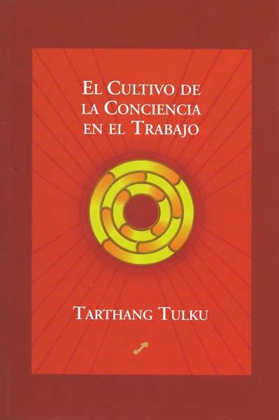 CULTIVO DE LA CONCIENCIA  EN EL TRABAJO, EL | 9788495496256 | TULKU, TARTHANG | Llibreria La Gralla | Llibreria online de Granollers