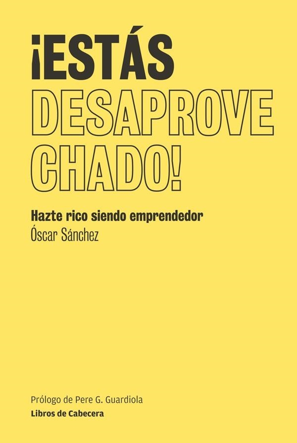 ESTÁS DESAPROVECHADO!.HAZTE RICO SIENDO EMPRENDEDOR | 9788493950774 | SÁNCHEZ, ÓSCAR | Llibreria La Gralla | Llibreria online de Granollers