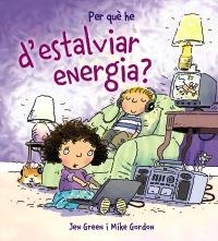 PER QUÈ HE D ' ESTALVIAR ENERGIA? | 9788448928995 | GREEN, JEN | Llibreria La Gralla | Llibreria online de Granollers