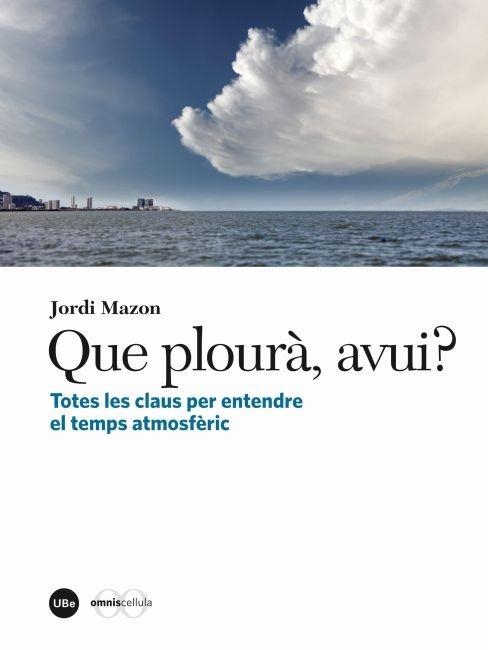 QUE PLOURÀ,AVUI?.TOTES LES CLAUS PER ENTENDRE EL TEMPS ATMOSFÈRIC | 9788447535774 | MAZON, JORDI | Llibreria La Gralla | Llibreria online de Granollers