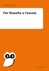 FER FILOSOFIA A L´ESCOLA | 9788497664417 | PUIG, IRENE DE | Llibreria La Gralla | Librería online de Granollers