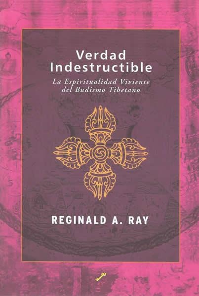 VERDAD INDESTRUCTIBLE. LA ESPIRITUALIDAD VIVIENTE DEL BUDISM | 9788495496416 | RAY, REGINALD A. | Llibreria La Gralla | Llibreria online de Granollers