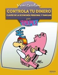 CONTROLA TU DINERO. CLAVES DE LA ECONOMÍA PERSONAL Y FAMILIAR (PARA TORPES) | 9788441530058 | CASTELLANO, VICENS | Llibreria La Gralla | Llibreria online de Granollers