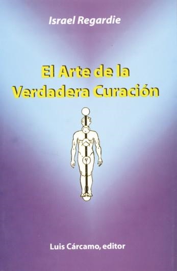 ARTE DE LA VERDADERA CURACION, EL | 9788476271308 | REGARDIE, ISRAEL | Llibreria La Gralla | Llibreria online de Granollers