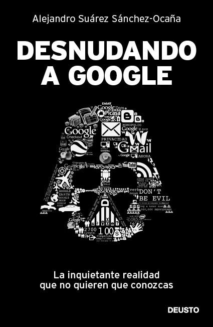 DESNUDANDO A GOOGLE | 9788423428625 | SUÁREZ SÁNCHEZ OCAÑA, ALEJANDRO | Llibreria La Gralla | Llibreria online de Granollers