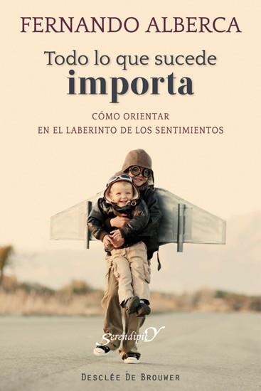 TODO LO QUE SUCEDE IMPORTA.CÓMO ORIENTAR EN EL LABERINTO DE LOS SENTIMIENTOS | 9788433025388 | ALBERCA, FERNANDO | Llibreria La Gralla | Librería online de Granollers