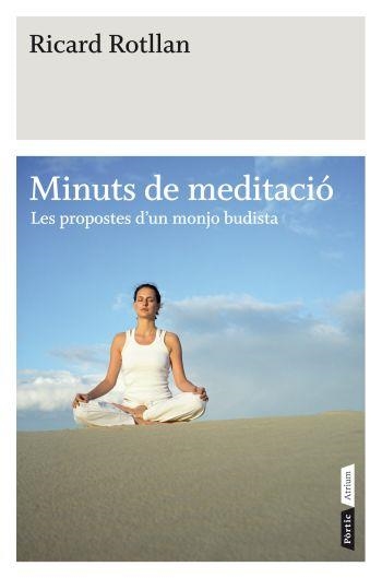 MINUTS DE MEDITACIÓ. LES PROPOSTES D'UN MONJO BUDISTA | 9788498091519 | ROTLLAN, RICARD | Llibreria La Gralla | Llibreria online de Granollers