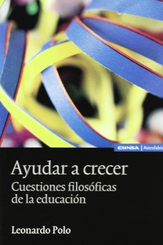 AYUDAR A CRECER. CUESTIONES FILOSOFICAS DE LA EDUCACION | 9788431323639 | POLO, LEONARDO | Llibreria La Gralla | Librería online de Granollers