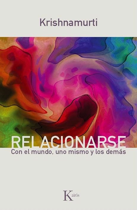 RELACIONARSE. CON EL MUNDO, UNO MISMO Y LOS DEMAS | 9788499881317 | KRISHNAMURTI | Llibreria La Gralla | Llibreria online de Granollers