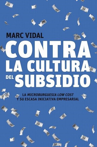 CONTRA LA CULTURA DEL SUBSIDIO | 9788498750720 | VIDAL, MARC | Llibreria La Gralla | Llibreria online de Granollers