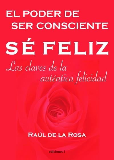 SE FELIZ. EL PODER DE SER CONSCIENTE | 9788493423186 | DE LA ROSA, RAUL | Llibreria La Gralla | Llibreria online de Granollers