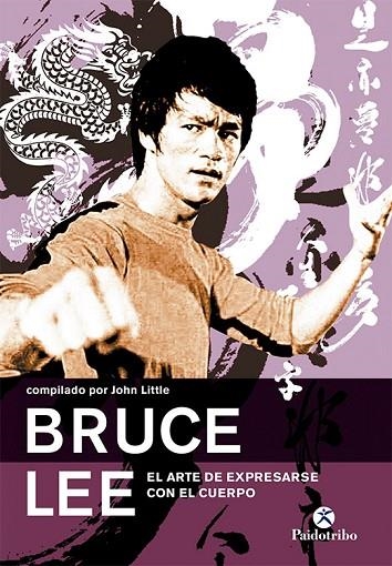 BRUCE LEE. EL ARTE DE EXPRESARSE CON EL CUERPO | 9788480199070 | LITTLE, JOHN | Llibreria La Gralla | Llibreria online de Granollers