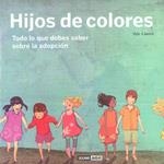 HIJOS DE COLORES. TODO LO QUE DEBES SABER SOBRE LA ADOPCION | 9788475566887 | LLANES GÓMEZ, ILDE | Llibreria La Gralla | Llibreria online de Granollers