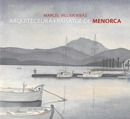 ARQUITECTURA I PAISATGE DE MENORCA | 9788484782605 | VILLIER RIBAS, MARCEL | Llibreria La Gralla | Llibreria online de Granollers