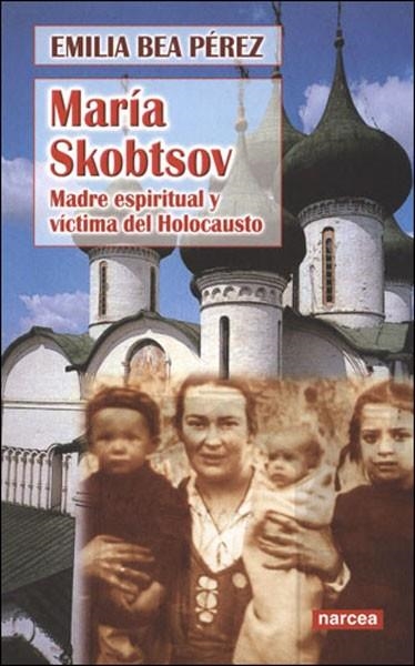 MARIA SKOBTSOV. MADRE ESPIRITUAL Y VICTIMA DEL HOLOCAUSTO | 9788427715424 | BEA PEREZ, EMILIA | Llibreria La Gralla | Llibreria online de Granollers