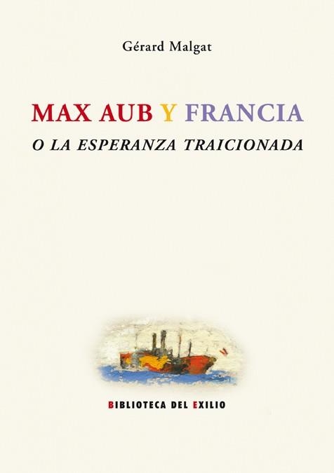 MAX AUB Y FRANCIA O LA ESPERANZA TRAICIONADA | 9788484722922 | MALGAT, GERARD | Llibreria La Gralla | Llibreria online de Granollers