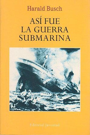 ASI FUE LA GUERRA SUBMARINA | 9788426107381 | BUSCH, HARALD | Llibreria La Gralla | Librería online de Granollers