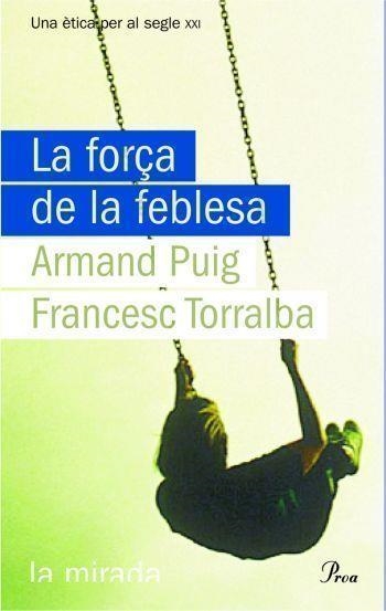FORÇA DE LA FEBLESA, LA | 9788484374619 | PUIG, ARMAND / TORRALBA, FRANCESC | Llibreria La Gralla | Librería online de Granollers