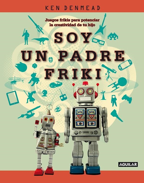 SOY UN  PADRE FRIKI | 9788403101333 | DENMEAD, KEN | Llibreria La Gralla | Llibreria online de Granollers