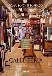 CALLE FERIA (PREMIO NOVELA CIUDAD DE SALAMANCA) | 9788476475492 | SANCHEZ SANTIAGO, TOMAS | Llibreria La Gralla | Llibreria online de Granollers