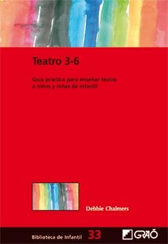 TEATRO 3-6 GUIA PRACTICA PARA ENSEÑAR TEATRO A NIÑOS Y NIÑAS DE INFANTIL | 9788478279746 | CHALMERS, DEBBIE | Llibreria La Gralla | Librería online de Granollers