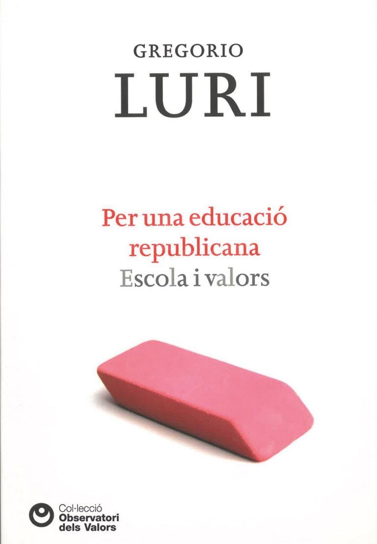 PER UNA EDUCACIO REPUBLICANA. ESCOLA I VALORS | 9788472269460 | LURI, GREGORIO | Llibreria La Gralla | Llibreria online de Granollers