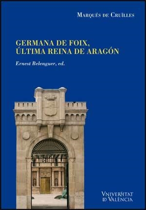 GERMANA DE FOIX ULTIMA REINA DE ARAGON | 9788437066608 | CRUILLES, MARQUES DE | Llibreria La Gralla | Librería online de Granollers