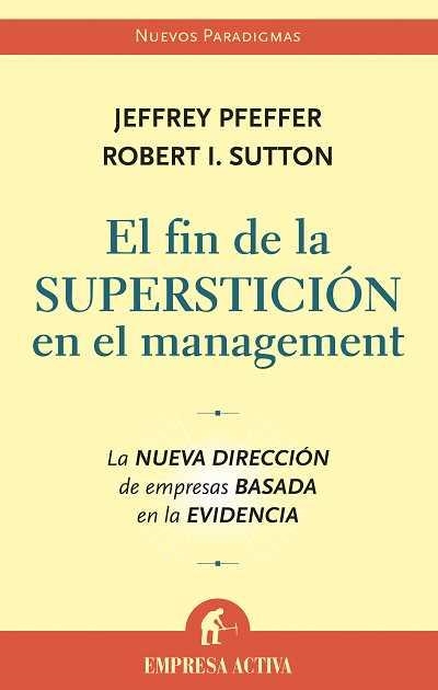 FIN DE LA SUPERSTICION EN EL MANAGEMENT, EL (EMPRESA ACTIVA) | 9788496627222 | PFEFFER, JEFFREY/SUTTON, ROBERT I. | Llibreria La Gralla | Llibreria online de Granollers