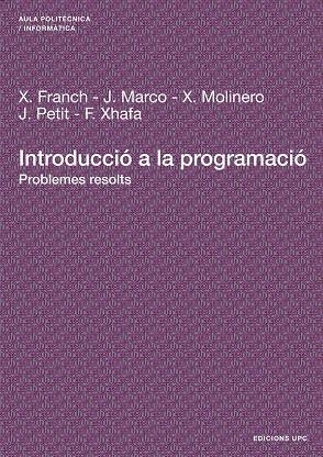 INTRODUCCIO A LA PROGRAMACIO PROBLEMES RESOLTS | 9788483018811 | FRANCH, X. I D'ALTRES | Llibreria La Gralla | Llibreria online de Granollers