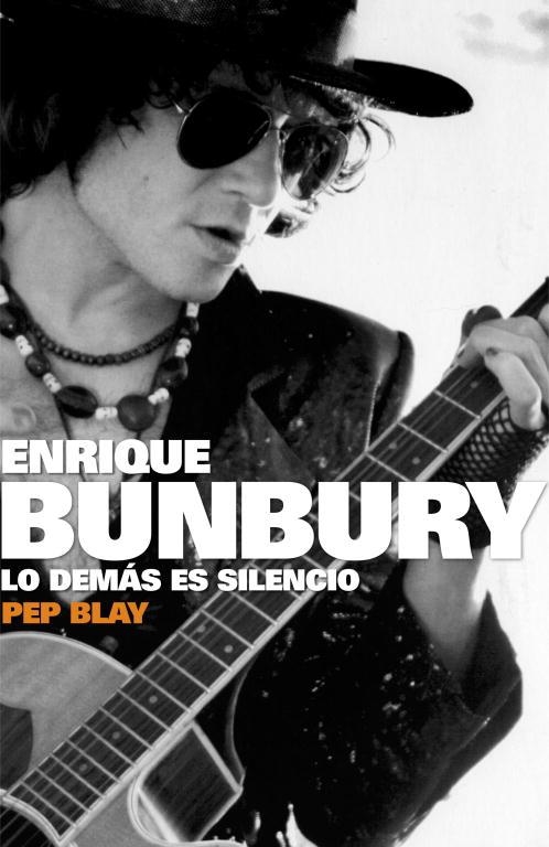 ENRIQUE BUNBURY. LO DEMAS ES SILENCIO | 9788401305511 | BLAY, PEP | Llibreria La Gralla | Llibreria online de Granollers