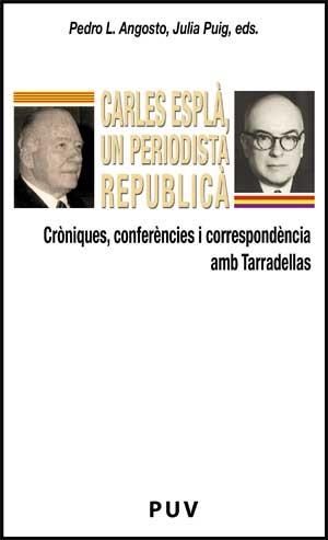 CARLES ESPLA. UN PERIODISTA REPUBLICA | 9788437067063 | ANGOSTO, PEDRO L. / PUIG, JULIA | Llibreria La Gralla | Llibreria online de Granollers