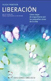 LIBERACION COMO DEJAR DE ANGUSTIARSE POR LAS PEQUEÑAS COSAS | 9788477208761 | PRATHER, HUGH | Llibreria La Gralla | Llibreria online de Granollers