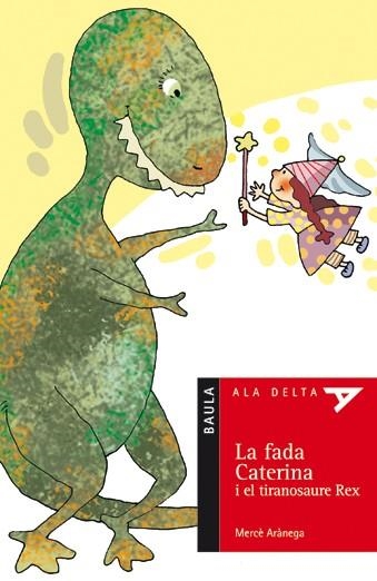 FADA CATERINA I EL TIRANOSAURE REX , LA (ALA DELTA VERMELL, 28) | 9788447916771 | ARANEGA, MERCE | Llibreria La Gralla | Llibreria online de Granollers