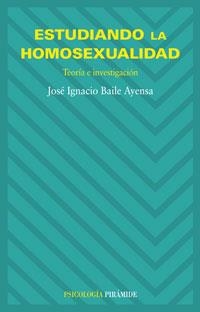 ESTUDIANDO LA HOMOSEXUALIDAD. TEORIA E INVESTIGACION | 9788436821475 | BAILE AYENSA, JOSE IGNACIO | Llibreria La Gralla | Llibreria online de Granollers