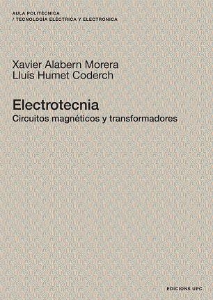 ELECTROTECNIA. CIRCUITOS MAGNETICOS Y TRANSFORMADORES | 9788483018989 | ALABERN MORERA, XAVIER / HUMET CODERCH, LLUIS | Llibreria La Gralla | Llibreria online de Granollers