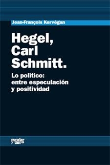 HEGEL CARL SCHMITT. LO POLITICO:ENTRE ESPECULACION Y POSITIV | 9788493611101 | KERVEGAN, JEAN FRANÇOIS | Llibreria La Gralla | Llibreria online de Granollers