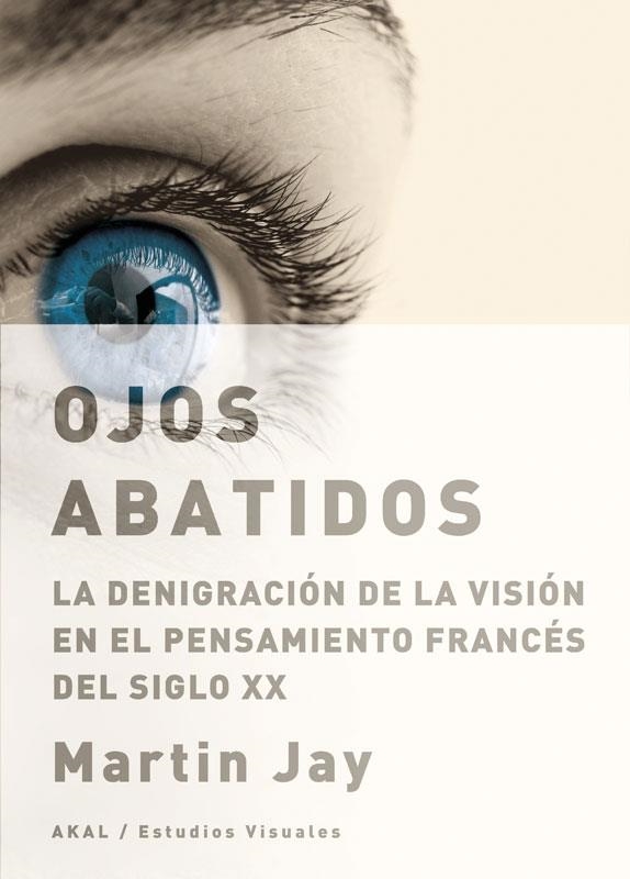 OJOS ABATIDOS. LA DEGRINACION DE LA VISION EN EL PENSAMIENTO | 9788446025559 | JAY, MARTIN | Llibreria La Gralla | Llibreria online de Granollers