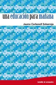 EDUCACION PARA MAÑANA, UNA | 9788480639255 | CARBONELL, SEBARROJA, JAUME | Llibreria La Gralla | Llibreria online de Granollers