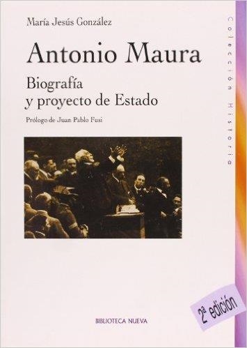 ANTONIO MAURA. BIOGRAFIA Y PROYECTO DE ESTADO | 9788497427258 | GONZALEZ, MARIA JESUS | Llibreria La Gralla | Llibreria online de Granollers