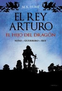 TRILOGÍA EL REY ARTURO 1. EL HIJO DEL DRAGÓN  | 9788420653136 | HUME, M. K. | Llibreria La Gralla | Llibreria online de Granollers