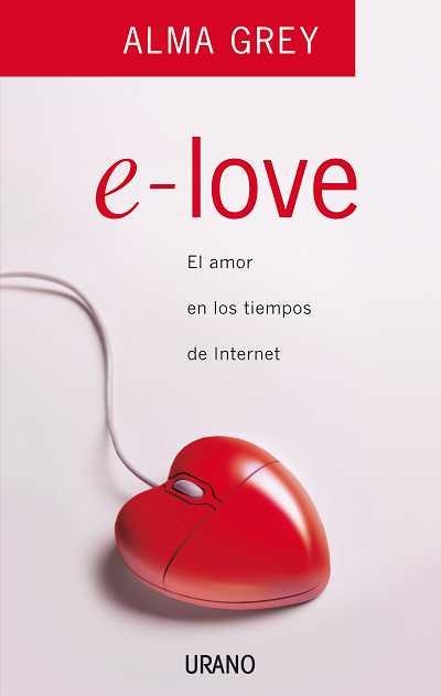 E-LOVE.EL AMOR EN LOS TIEMPOS DE INTERNET | 9788479536657 | GREY, ALMA | Llibreria La Gralla | Llibreria online de Granollers