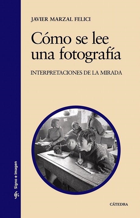 COMO SE LEE UNA FOTOGRAFIA.INTERPRETACIONES DE LA MIRADA | 9788437624297 | MARZAL FELICI, JAVIER | Llibreria La Gralla | Llibreria online de Granollers