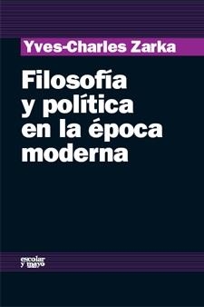 FILOSOFIA Y POLITICA EN LA EPOCA MODERNA | 9788493611125 | ZARKA, YVES CHARLES (1950- ) | Llibreria La Gralla | Librería online de Granollers